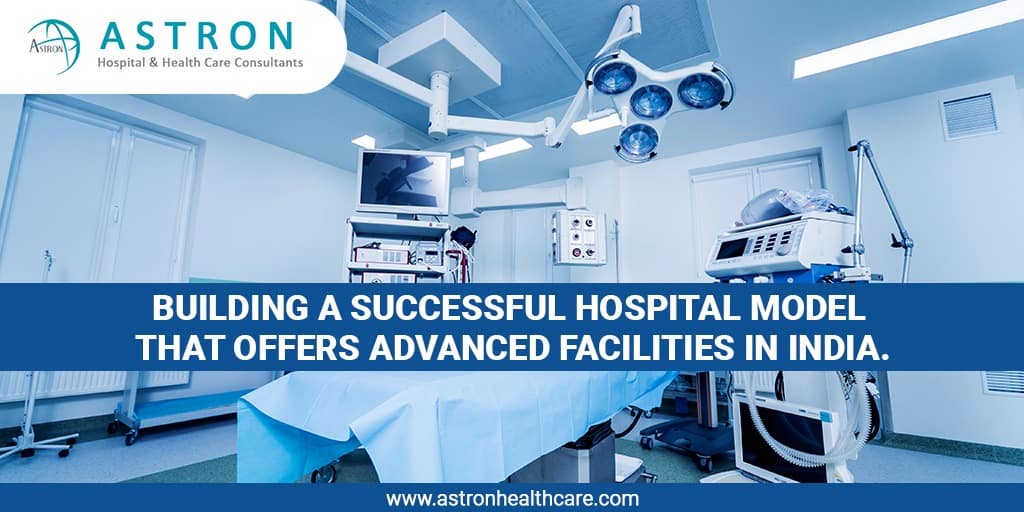 Building a Successful Hospital Model That Offers Advanced Facilities in ...